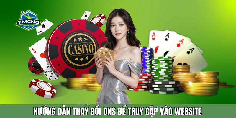 Hướng dẫn thay đổi DNS để truy cập vào website